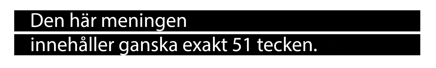 Den här meningen innehåller ganska exakt 51 tecken.